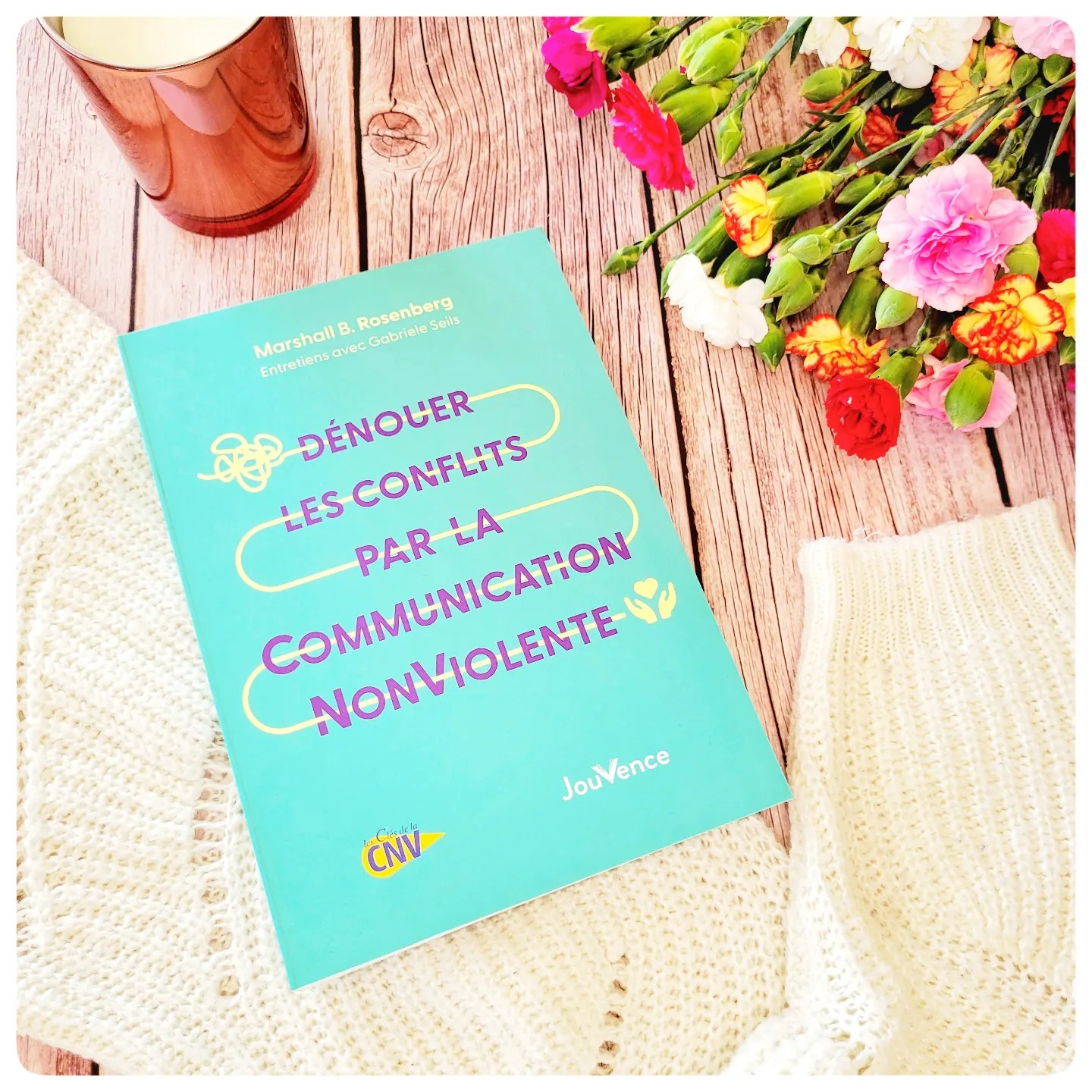 Dénouer les conflits par la communication non violente Dénouer les conflits par la communication non violente